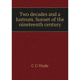 

Книга Two decades and a lustrum. Sunset of the nineteenth century