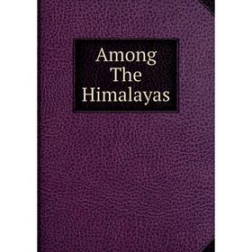 

Книга Among The Himalayas
