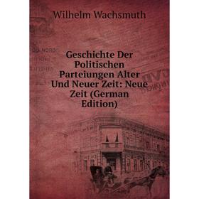 

Книга Geschichte Der Politischen Parteiungen Alter Und Neuer Zeit: Neue Zeit (German Edition)