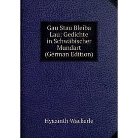 

Книга Gau Stau Bleiba Lau: Gedichte in Schwäbischer Mundart (German Edition)
