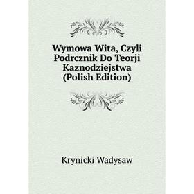 

Книга Wymowa Wita, Czyli Podrcznik Do Teorji Kaznodziejstwa (Polish Edition)