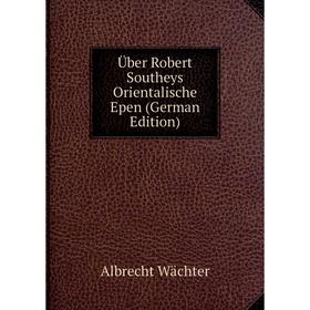 

Книга Über Robert Southeys Orientalische Epen (German Edition)