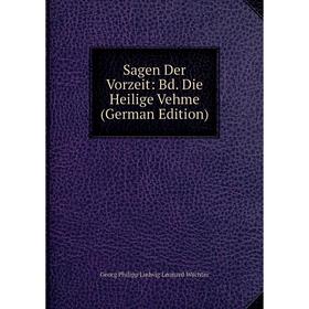

Книга Sagen Der Vorzeit: Bd. Die Heilige Vehme (German Edition)