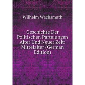 

Книга Geschichte Der Politischen Parteiungen Alter Und Neuer Zeit: Mittelalter (German Edition)