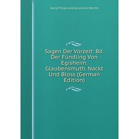 

Книга Sagen Der Vorzeit: Bd. Der Fündling Von Egisheim. Glaubensmuth. Nackt Und Bloss (German Edition)