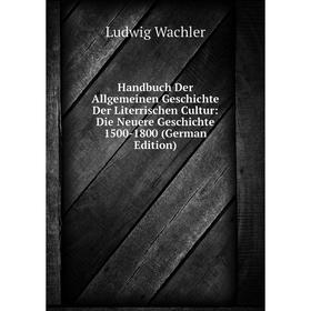 

Книга Handbuch Der Allgemeinen Geschichte Der Literrischen Cultur: Die Neuere Geschichte 1500-1800 (German Edition)