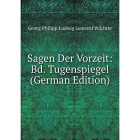 

Книга Sagen Der Vorzeit: Bd. Tugenspiegel (German Edition)