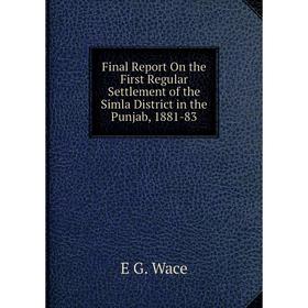

Книга Final Report On the First Regular Settlement of the Simla District in the Punjab, 1881-83