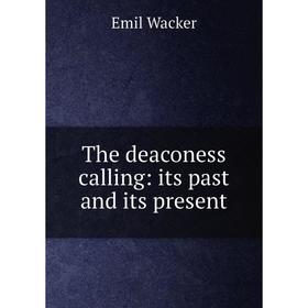 

Книга The deaconess calling: its past and its present