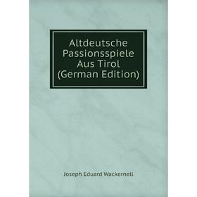 

Книга Altdeutsche Passionsspiele Aus Tirol (German Edition)