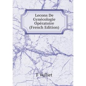 

Книга Lecons De Gynécologie Opératoire