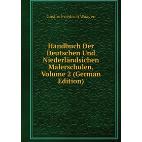 

Книга Handbuch Der Deutschen Und Niederländsichen Malerschulen, Volume 2 (German Edition)