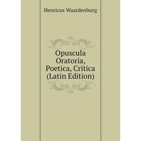 

Книга Opuscula Oratoria, Poetica, Critica
