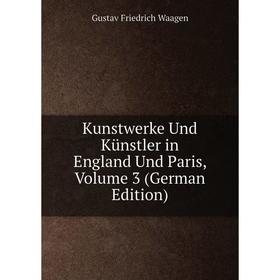 

Книга Kunstwerke Und Künstler in England Und Paris, Volume 3