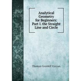 

Книга Analytical Geometry for Beginners: Part I. the Straight Line and Circle