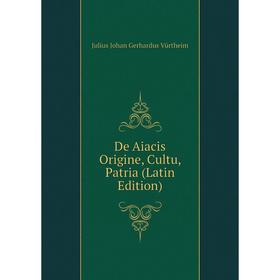 

Книга De Aiacis Origine, Cultu, Patria (Latin Edition)