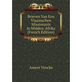 

Книга Brieven Van Een Vlaamschen Missionaris in Midden-Afrika (French Edition)