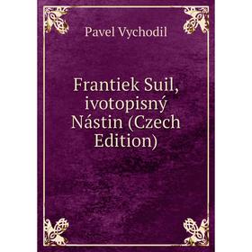 

Книга Frantiek Suil, ivotopisný Nástin (Czech Edition)