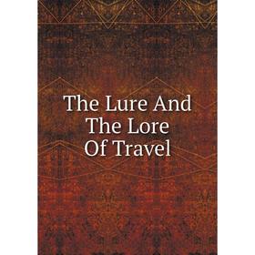 

Книга The Lure And The Lore Of Travel
