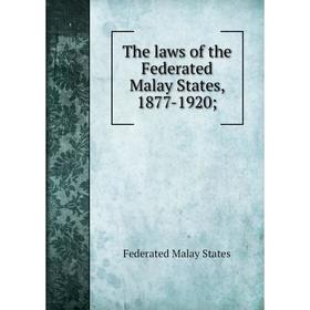 

Книга The laws of the Federated Malay States, 1877-1920