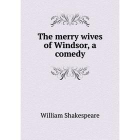 

Книга The merry wives of Windsor, a comedy
