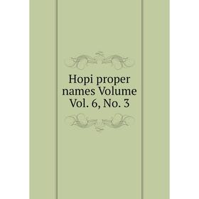 

Книга Hopi proper names Volume Vol. 6, No. 3