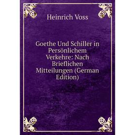 

Книга Goethe Und Schiller in Persönlichem Verkehre: Nach Brieflichen Mitteilungen (German Edition)