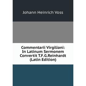 

Книга Commentarii Virgiliani: In Latinum Sermonem Convertit T.F.G.Reinhardt (Latin Edition)