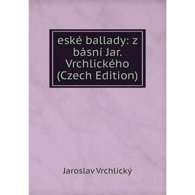

Книга Eské ballady: z básní Jar. Vrchlického (Czech Edition)