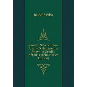 

Книга Národní Sebeochrana: Úvahy O Hmotném a Mravním Úpadku Národa eského (Czech Edition)