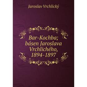 

Книга Bar-Kochba; básen Jaroslava Vrchlichého, 1894-1897