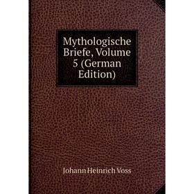 

Книга Mythologische Briefe, Volume 5