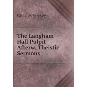 

Книга The Langham Hall Pulpit Afterw. Theistic Sermons