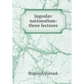 

Книга Jugoslav nationalism: three lectures