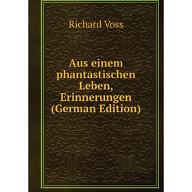 

Книга Aus einem phantastischen Leben, Erinnerungen (German Edition)