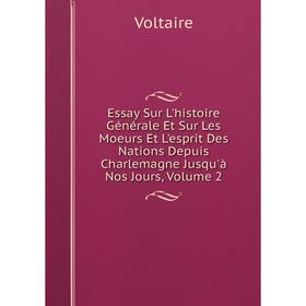 

Книга Essay Sur L'histoire Générale Et Sur Les Moeurs Et L'esprit Des Nations Depuis Charlemagne Jusqu'à Nos Jours, Volume 2
