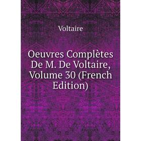 

Книга Oeuvres complètes De M De Voltaire, Volume 30