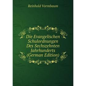 

Книга Die Evangelischen Schulordnungen Des Sechszehnten Jahrhunderts (German Edition)