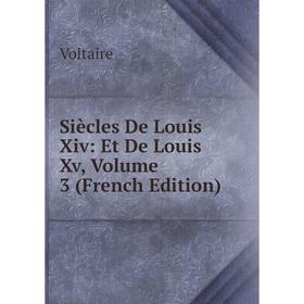 

Книга Siècles De Louis Xiv: Et De Louis Xv, Volume 3 (French Edition)