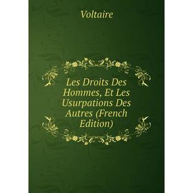 

Книга Les Droits Des Hommes, Et Les Usurpations Des Autres