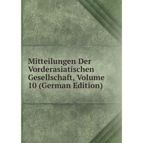 

Книга Mitteilungen Der Vorderasiatischen Gesellschaft, Volume 10