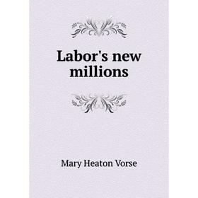 

Книга Labor's new millions