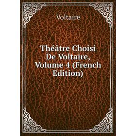 

Книга Théâtre Choisi De Voltaire, Volume 4 (French Edition)