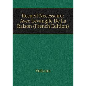 

Книга Recueil Nécessaire: Avec L'evangile De La Raison (French Edition)