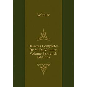

Книга Oeuvres complètes De M De Voltaire, Volume 3