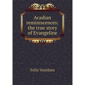 

Книга Acadian reminiscences: the true story of Evangeline