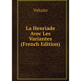 

Книга La Henriade Avec Les Variantes