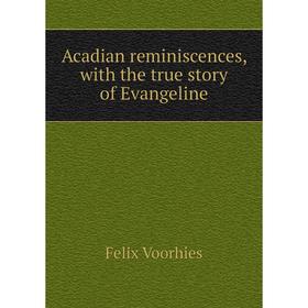 

Книга Acadian reminiscences, with the true story of Evangeline