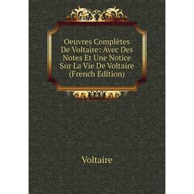 

Книга Oeuvres complètes de Voltaire: Avec Des Notes Et Une notice sur la vie de Voltaire