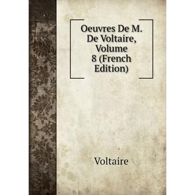 

Книга Oeuvres de M de Voltaire, Volume 8
